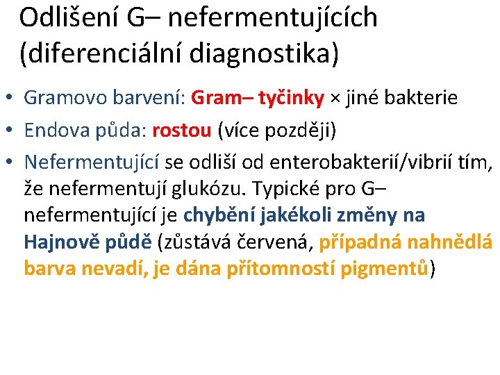 Odlišení G– nefermentujících (diferenciální diagnostika) • Gramovo barvení: Gram– tyčinky × jiné bakterie •