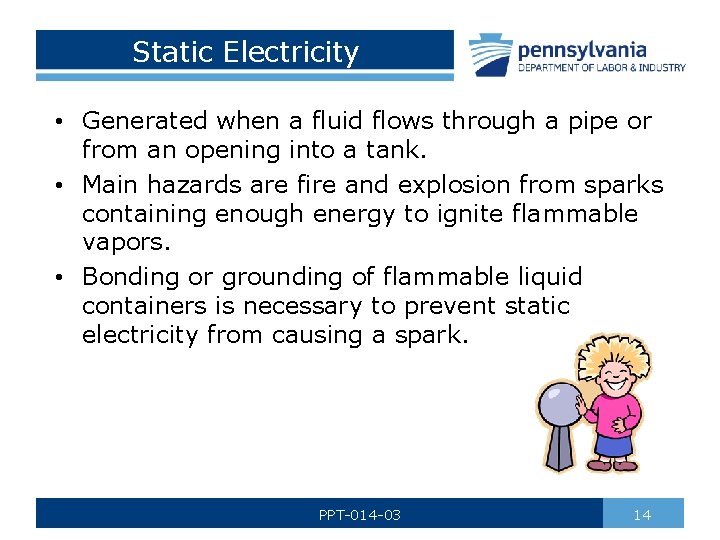 Static Electricity • Generated when a fluid flows through a pipe or from an