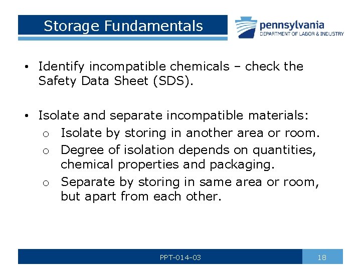 Storage Fundamentals • Identify incompatible chemicals – check the Safety Data Sheet (SDS). •