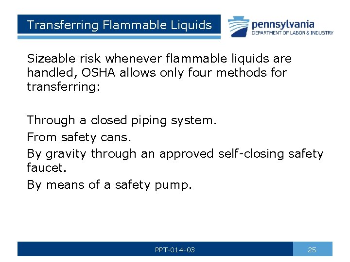 Transferring Flammable Liquids Sizeable risk whenever flammable liquids are handled, OSHA allows only four