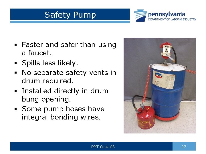 Safety Pump § Faster and safer than using a faucet. § Spills less likely.