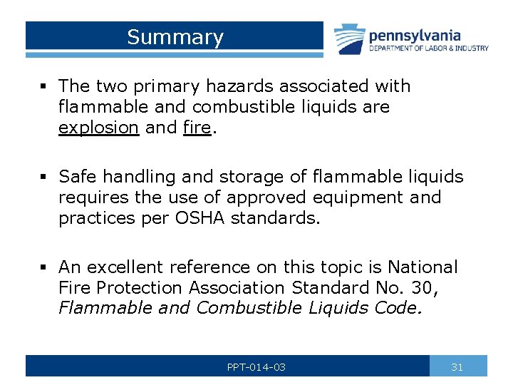 Summary § The two primary hazards associated with flammable and combustible liquids are explosion