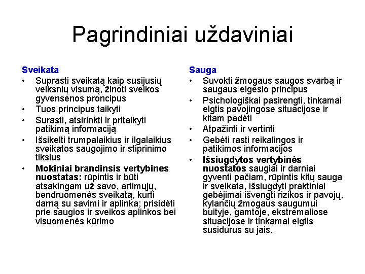 Pagrindiniai uždaviniai Sveikata • Suprasti sveikatą kaip susijusių veiksnių visumą, žinoti sveikos gyvensenos proncipus