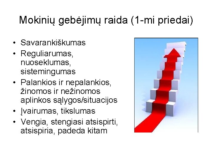 Mokinių gebėjimų raida (1 -mi priedai) • Savarankiškumas • Reguliarumas, nuoseklumas, sistemingumas • Palankios