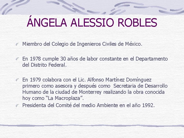 ÁNGELA ALESSIO ROBLES Miembro del Colegio de Ingenieros Civiles de México. En 1978 cumple