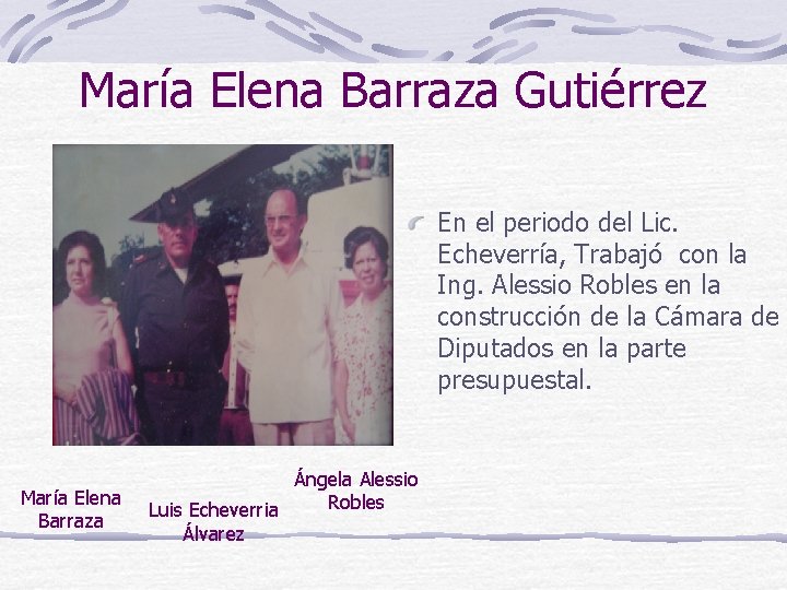 María Elena Barraza Gutiérrez En el periodo del Lic. Echeverría, Trabajó con la Ing.
