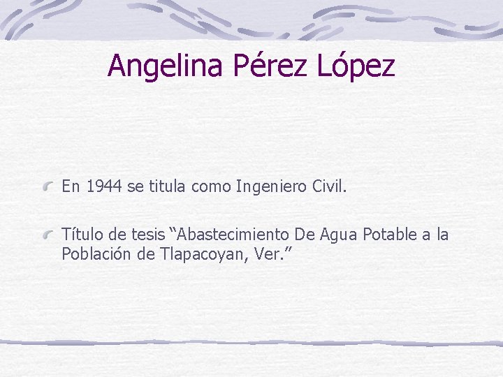 Angelina Pérez López En 1944 se titula como Ingeniero Civil. Título de tesis “Abastecimiento