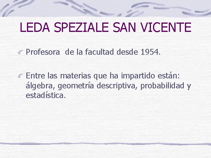 LEDA SPEZIALE SAN VICENTE Profesora de la facultad desde 1954. Entre las materias que