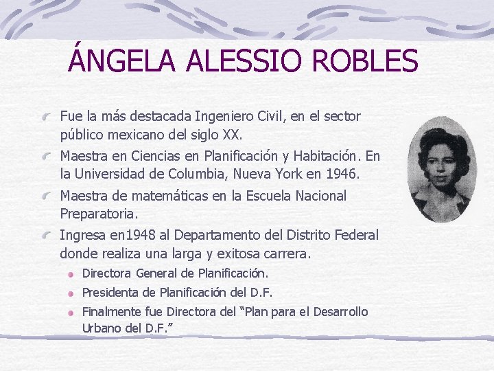 ÁNGELA ALESSIO ROBLES Fue la más destacada Ingeniero Civil, en el sector público mexicano