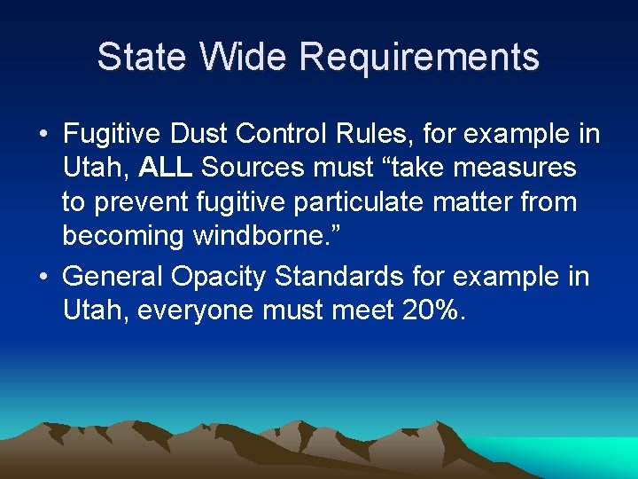 State Wide Requirements • Fugitive Dust Control Rules, for example in Utah, ALL Sources