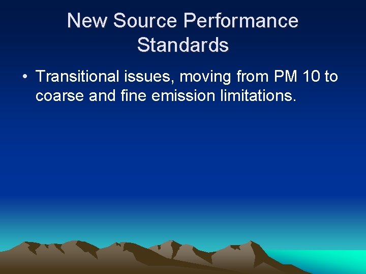 New Source Performance Standards • Transitional issues, moving from PM 10 to coarse and