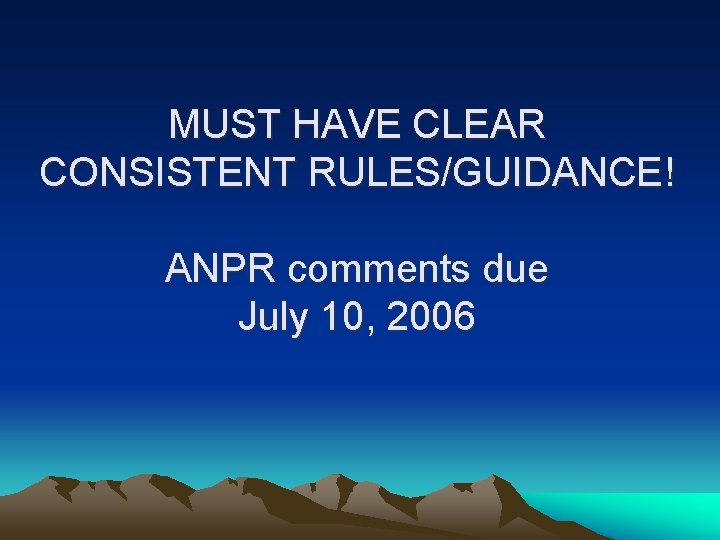 MUST HAVE CLEAR CONSISTENT RULES/GUIDANCE! ANPR comments due July 10, 2006 