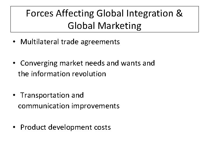 Forces Affecting Global Integration & Global Marketing • Multilateral trade agreements • Converging market