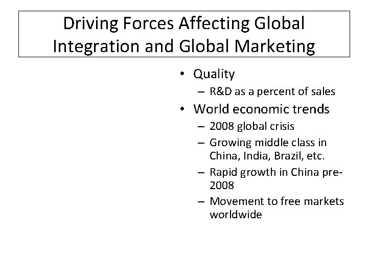 Driving Forces Affecting Global Integration and Global Marketing • Quality – R&D as a