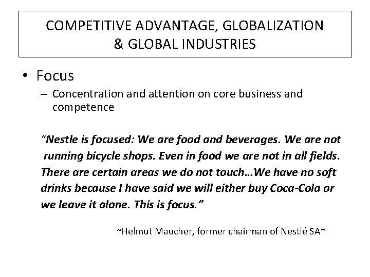COMPETITIVE ADVANTAGE, GLOBALIZATION & GLOBAL INDUSTRIES • Focus – Concentration and attention on core
