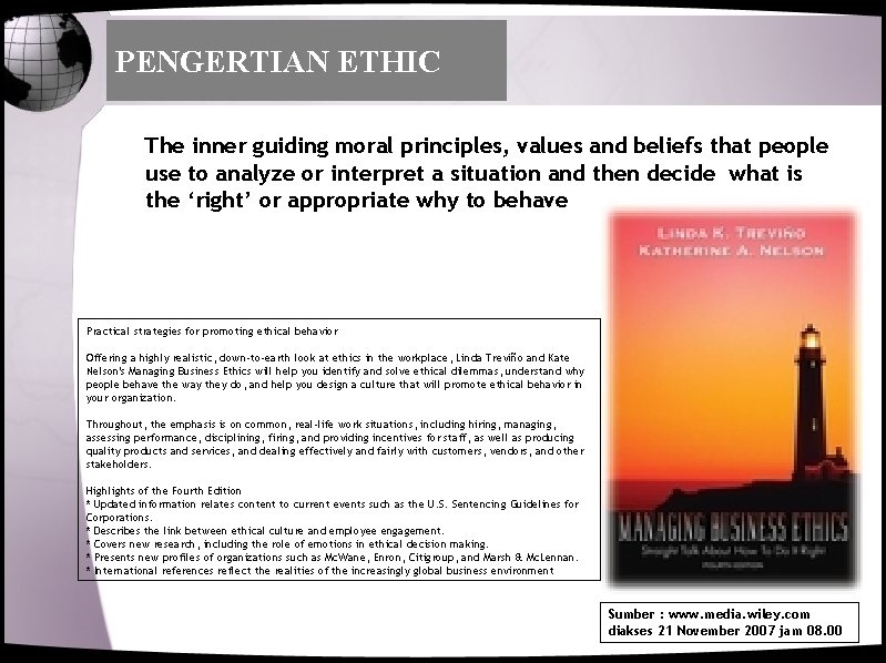 PENGERTIAN ETHIC The inner guiding moral principles, values and beliefs that people use to