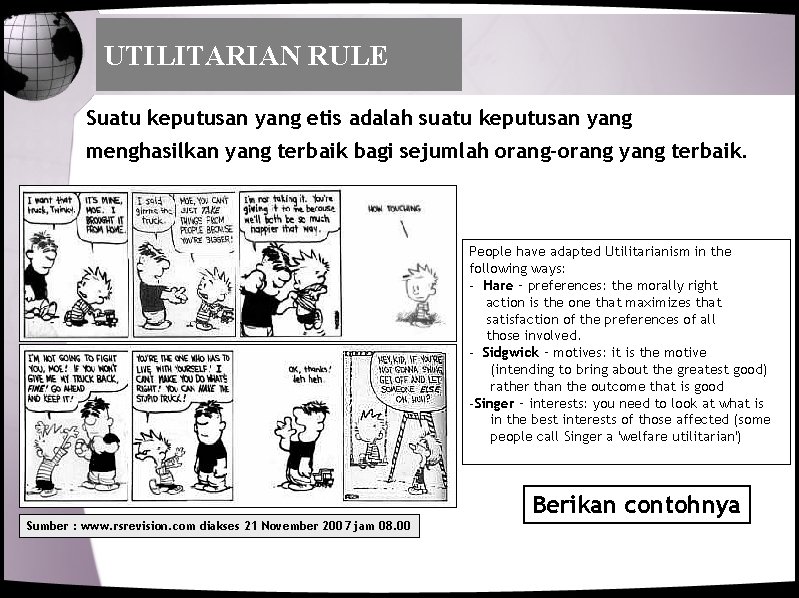 UTILITARIAN RULE Suatu keputusan yang etis adalah suatu keputusan yang menghasilkan yang terbaik bagi