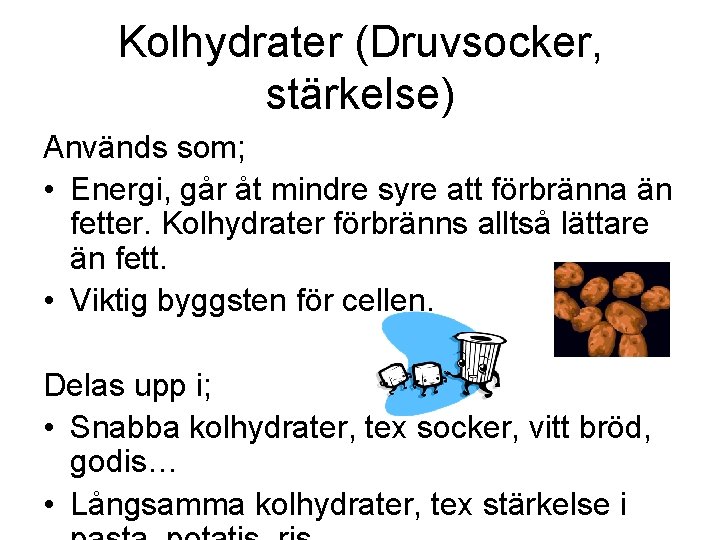 Kolhydrater (Druvsocker, stärkelse) Används som; • Energi, går åt mindre syre att förbränna än