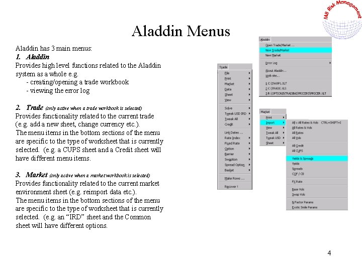Aladdin Menus Aladdin has 3 main menus: 1. Aladdin Provides high level functions related