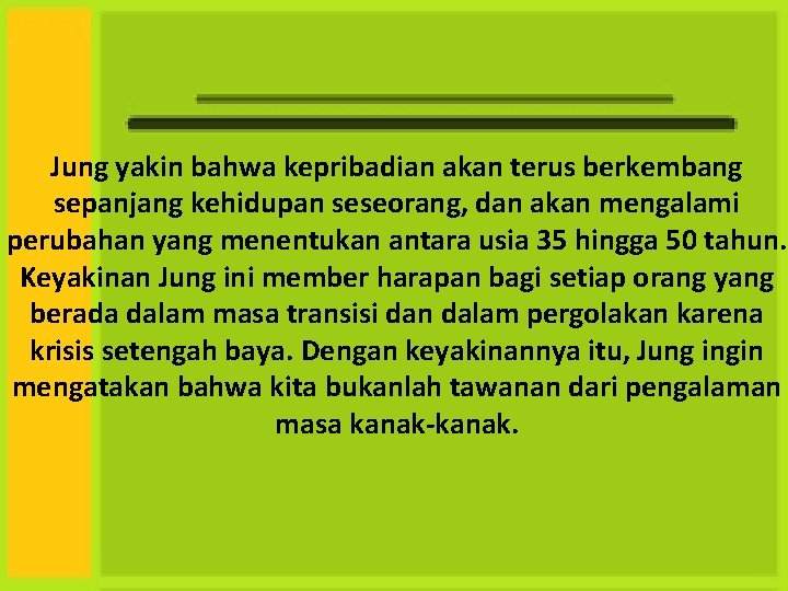 Jung yakin bahwa kepribadian akan terus berkembang sepanjang kehidupan seseorang, dan akan mengalami perubahan