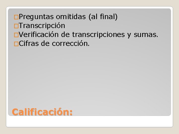 �Preguntas omitidas (al final) �Transcripción �Verificación de transcripciones y sumas. �Cifras de corrección. Calificación: