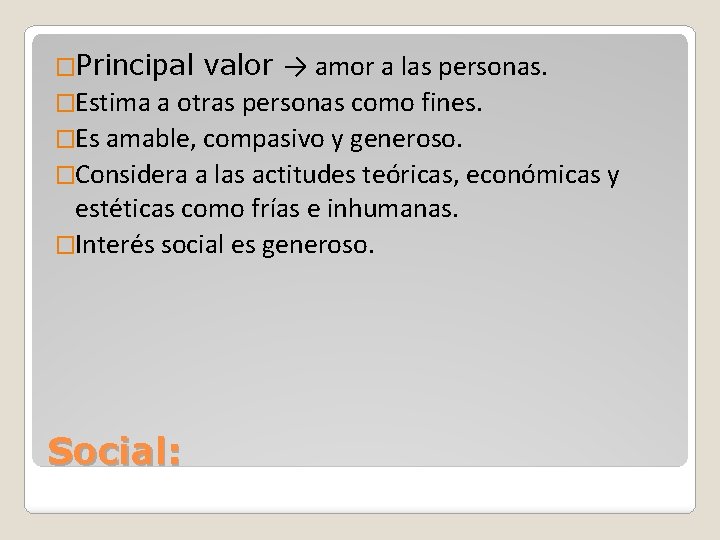 �Principal valor → amor a las personas. �Estima a otras personas como fines. �Es