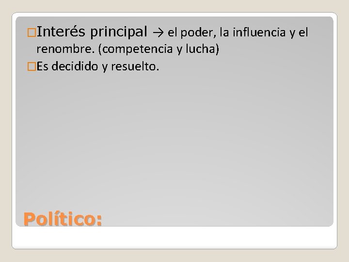 �Interés principal → el poder, la influencia y el renombre. (competencia y lucha) �Es