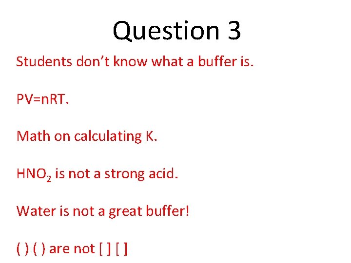 Question 3 Students don’t know what a buffer is. PV=n. RT. Math on calculating