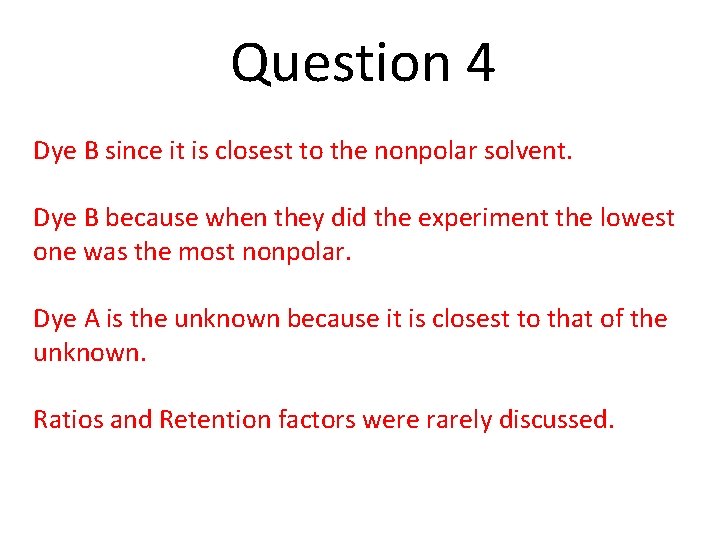 Question 4 Dye B since it is closest to the nonpolar solvent. Dye B