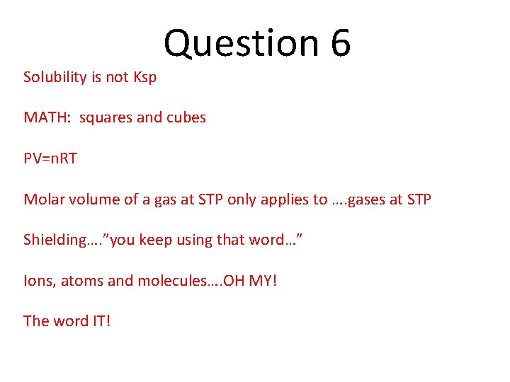 Solubility is not Ksp Question 6 MATH: squares and cubes PV=n. RT Molar volume