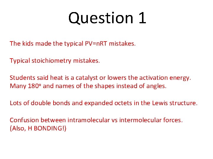 Question 1 The kids made the typical PV=n. RT mistakes. Typical stoichiometry mistakes. Students