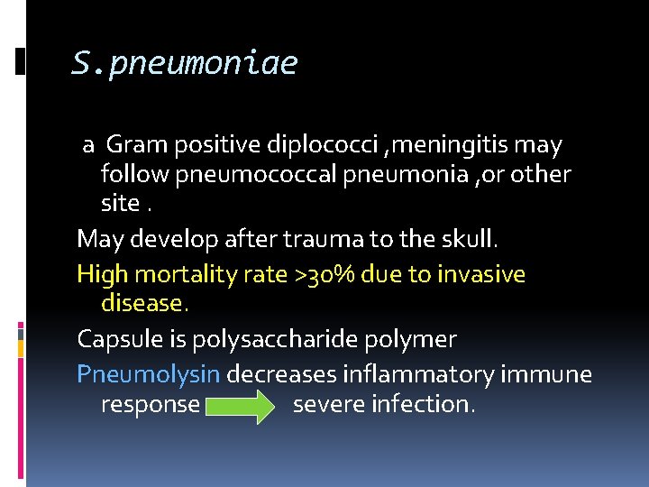 S. pneumoniae a Gram positive diplococci , meningitis may follow pneumococcal pneumonia , or