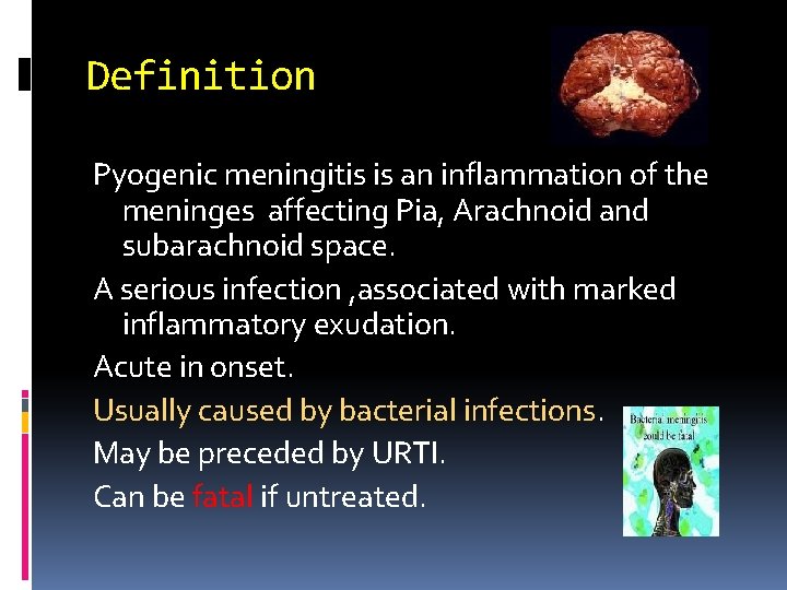 Definition Pyogenic meningitis is an inflammation of the meninges affecting Pia, Arachnoid and subarachnoid