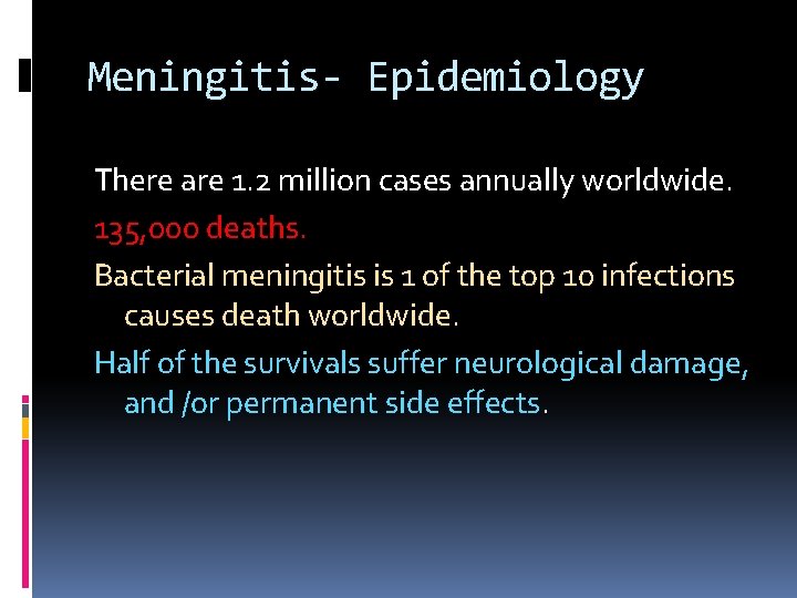 Meningitis- Epidemiology There are 1. 2 million cases annually worldwide. 135, 000 deaths. Bacterial