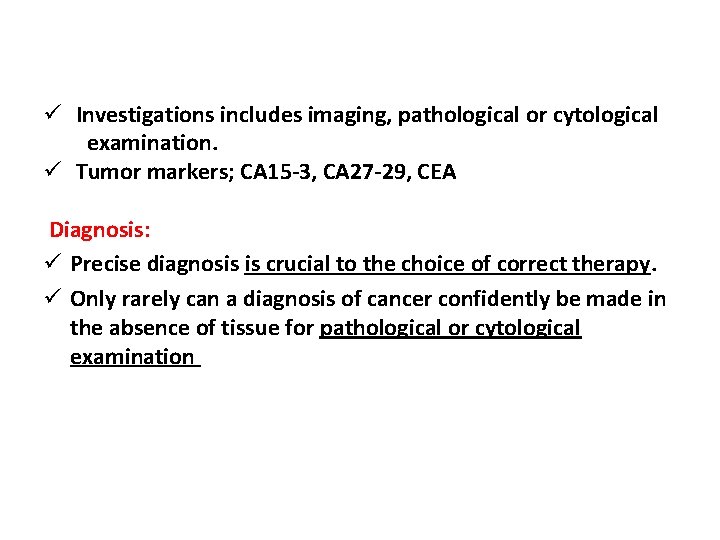  ü Investigations includes imaging, pathological or cytological examination. ü Tumor markers; CA 15