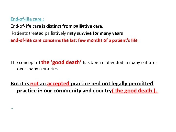 End-of-life care : End-of-life care is distinct from palliative care. Patients treated palliatively may