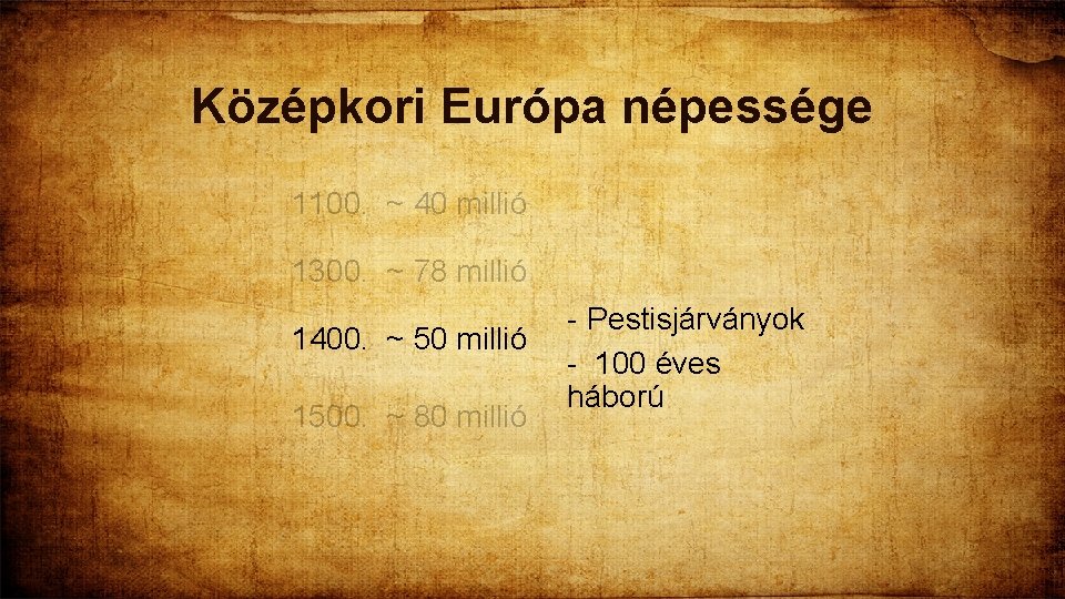 Középkori Európa népessége 1100. ~ 40 millió 1300. ~ 78 millió 1400. ~ 50