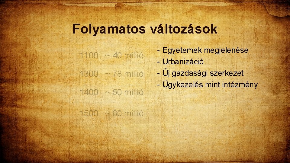 Folyamatos változások 1100. ~ 40 millió 1300. ~ 78 millió 1400. ~ 50 millió