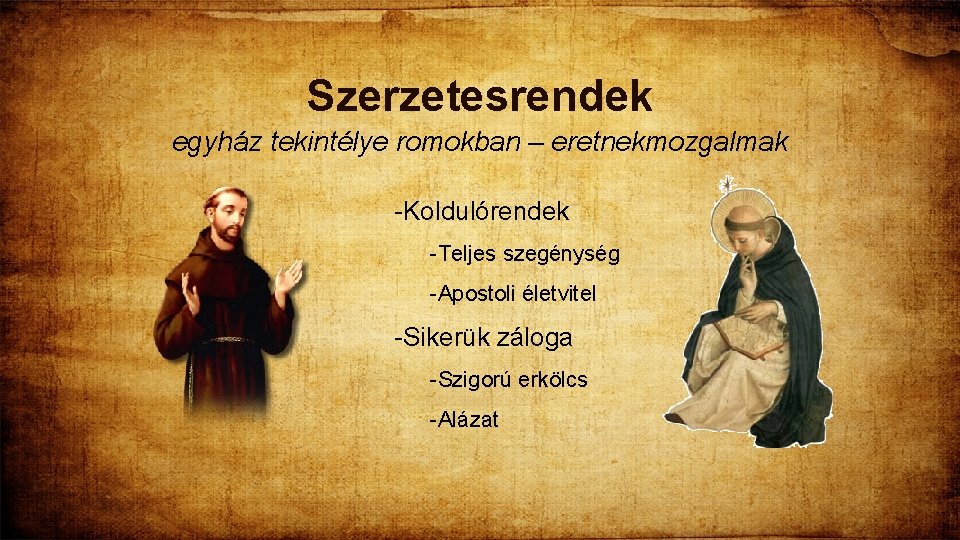 Szerzetesrendek egyház tekintélye romokban – eretnekmozgalmak -Koldulórendek -Teljes szegénység -Apostoli életvitel -Sikerük záloga -Szigorú