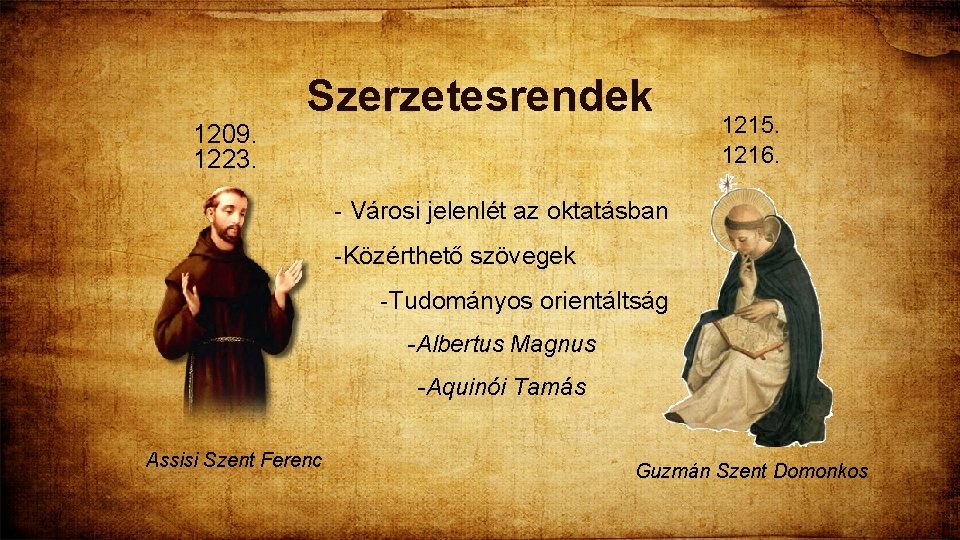 1209. 1223. Szerzetesrendek 1215. 1216. - Városi jelenlét az oktatásban -Közérthető szövegek -Tudományos orientáltság