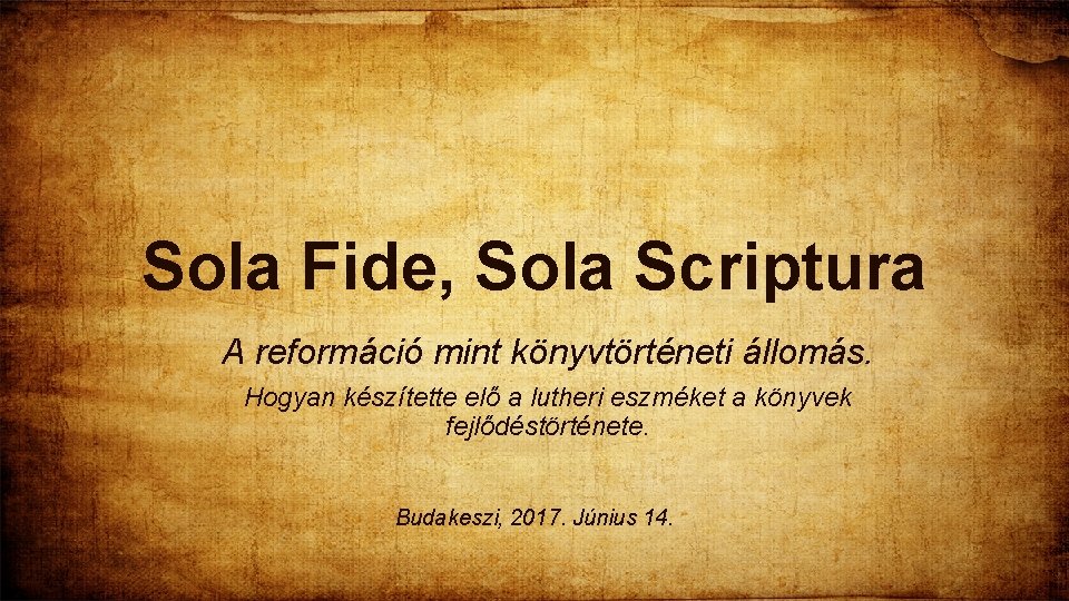 Sola Fide, Sola Scriptura A reformáció mint könyvtörténeti állomás. Hogyan készítette elő a lutheri