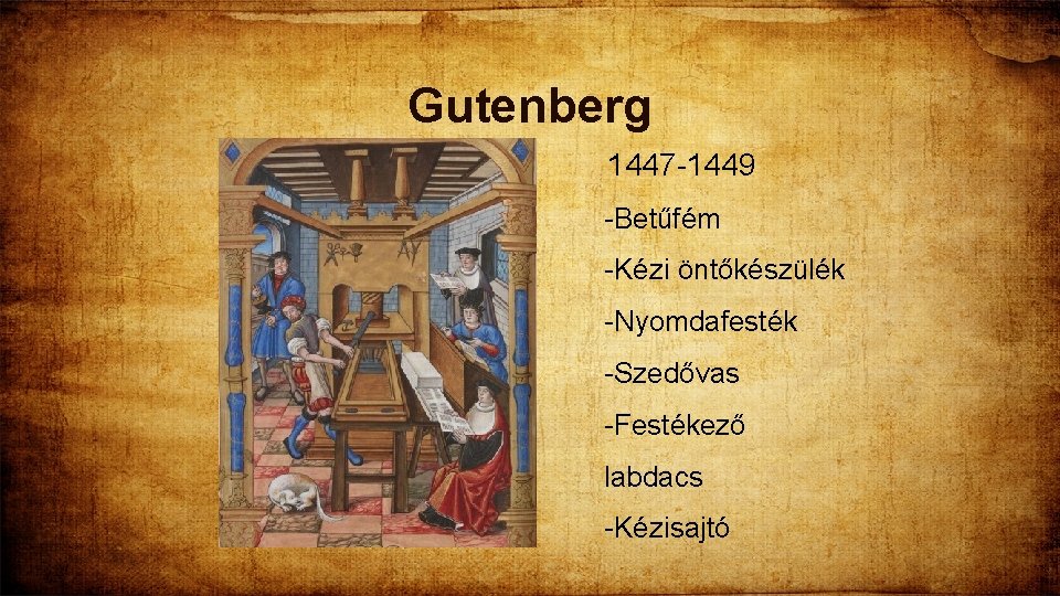 Gutenberg 1447 -1449 -Betűfém -Kézi öntőkészülék -Nyomdafesték -Szedővas -Festékező labdacs -Kézisajtó 