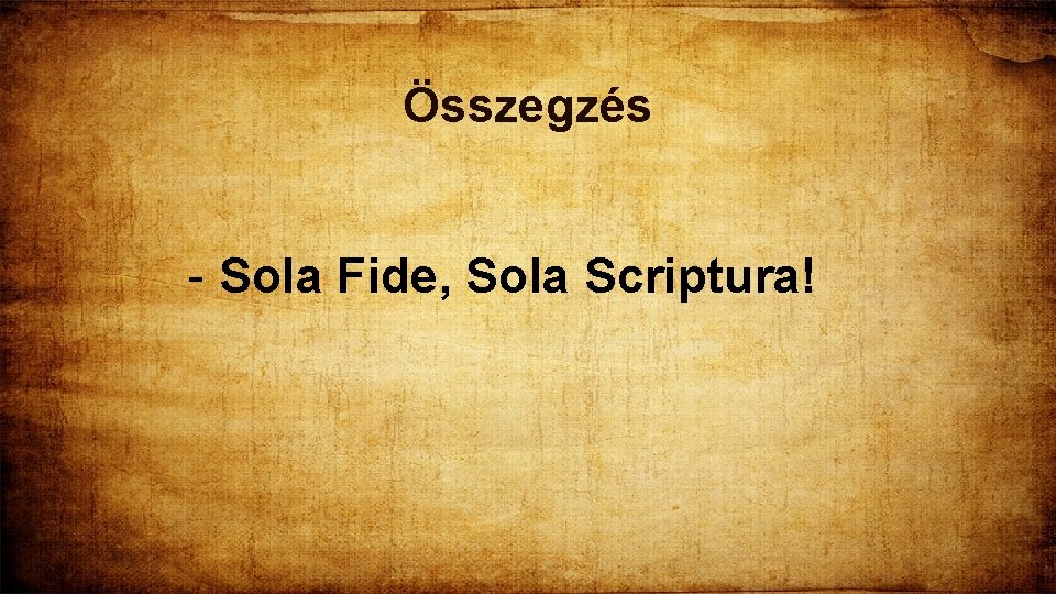 Összegzés - Sola Fide, Sola Scriptura! 