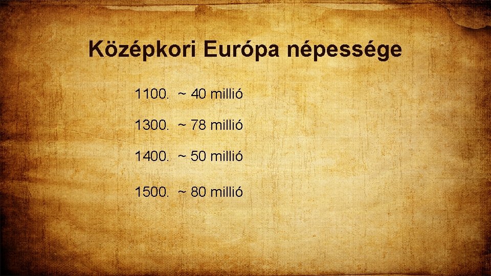 Középkori Európa népessége 1100. ~ 40 millió 1300. ~ 78 millió 1400. ~ 50