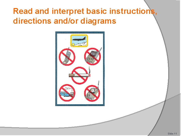 Read and interpret basic instructions, directions and/or diagrams Slide 11 