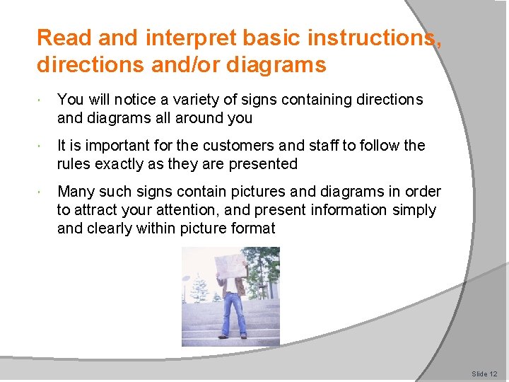 Read and interpret basic instructions, directions and/or diagrams You will notice a variety of