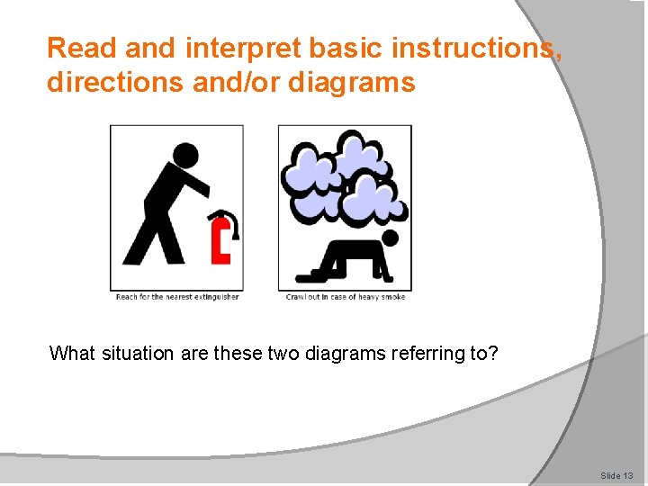 Read and interpret basic instructions, directions and/or diagrams What situation are these two diagrams