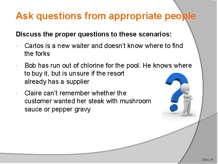 Ask questions from appropriate people Discuss the proper questions to these scenarios: Carlos is