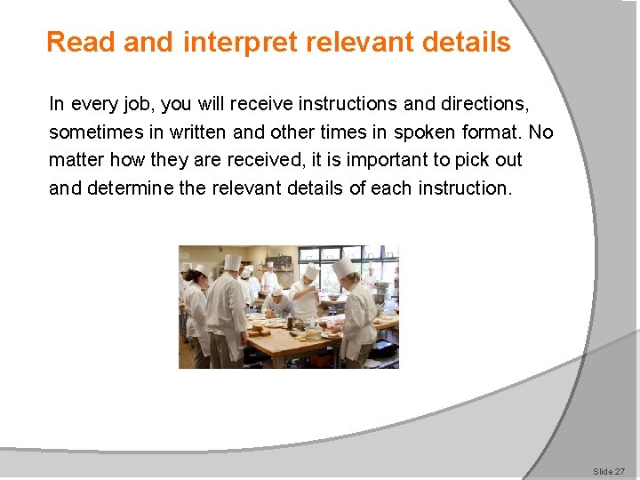 Read and interpret relevant details In every job, you will receive instructions and directions,