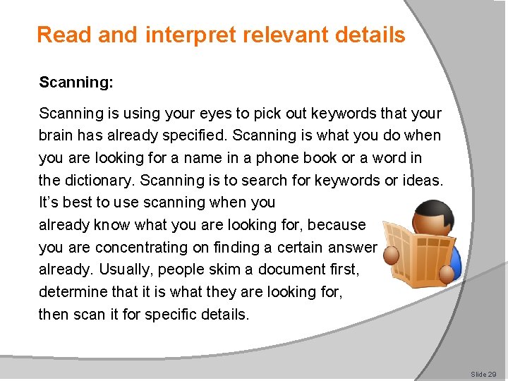 Read and interpret relevant details Scanning: Scanning is using your eyes to pick out